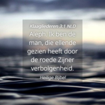 Picture 04 - Klaagliederen 3:1 NLD - Aleph. Ik ben de man, die ellende gezien heeft - Bible Verse Picture