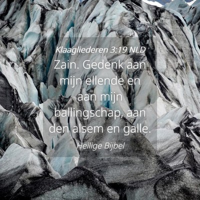 Picture 04 - Klaagliederen 3:19 NLD - Zain. Gedenk aan mijn ellende en aan mijn - Bible Verse Picture