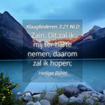 Picture 04 - Klaagliederen 3:21 NLD - Zain. Dit zal ik mij ter harte nemen, daarom zal - Bible Verse Picture