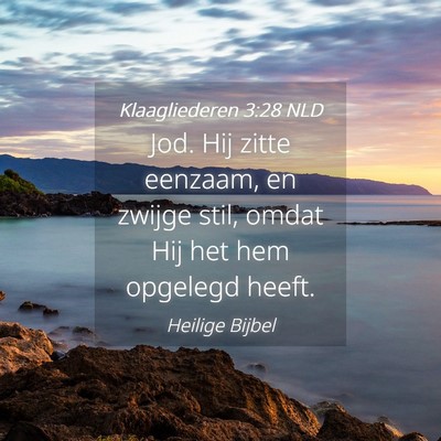 Picture 04 - Klaagliederen 3:28 NLD - Jod. Hij zitte eenzaam, en zwijge stil, omdat Hij - Bible Verse Picture