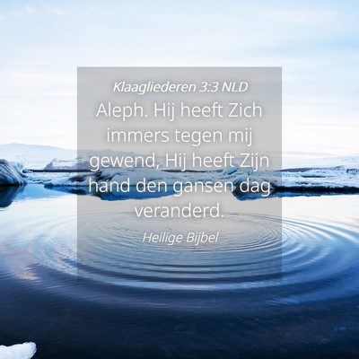 Picture 04 - Klaagliederen 3:3 NLD - Aleph. Hij heeft Zich immers tegen mij gewend, - Bible Verse Picture