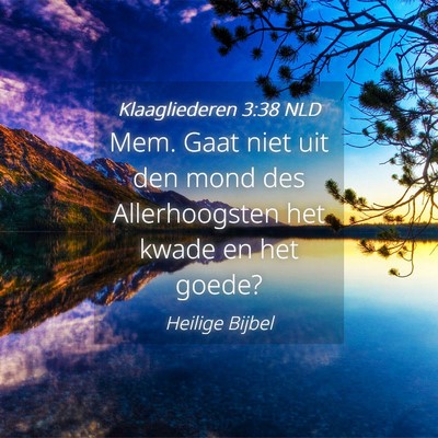 Picture 04 - Klaagliederen 3:38 NLD - Mem. Gaat niet uit den mond des Allerhoogsten het - Bible Verse Picture