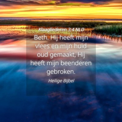 Picture 04 - Klaagliederen 3:4 NLD - Beth. Hij heeft mijn vlees en mijn huid oud - Bible Verse Picture