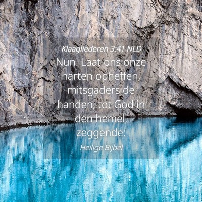 Picture 04 - Klaagliederen 3:41 NLD - Nun. Laat ons onze harten opheffen, mitsgaders de - Bible Verse Picture