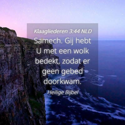 Picture 04 - Klaagliederen 3:44 NLD - Samech. Gij hebt U met een wolk bedekt, zodat er - Bible Verse Picture