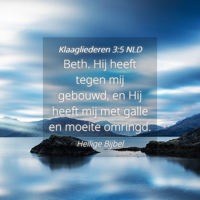 Picture 04 - Klaagliederen 3:5 NLD - Beth. Hij heeft tegen mij gebouwd, en Hij heeft - Bible Verse Picture