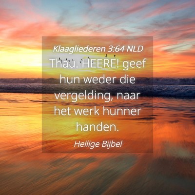 Picture 04 - Klaagliederen 3:64 NLD - Thau. HEERE! geef hun weder die vergelding, naar - Bible Verse Picture