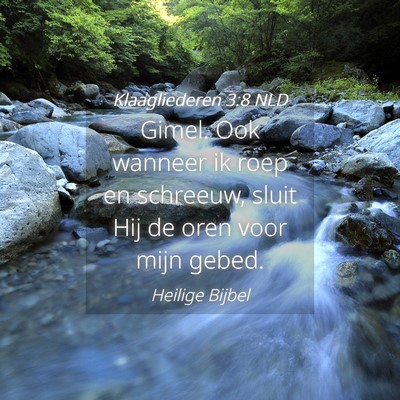 Picture 04 - Klaagliederen 3:8 NLD - Gimel. Ook wanneer ik roep en schreeuw, sluit Hij - Bible Verse Picture