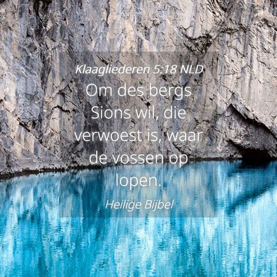 Picture 04 - Klaagliederen 5:18 NLD - Om des bergs Sions wil, die verwoest is, waar de - Bible Verse Picture
