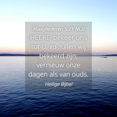 Picture 04 - Klaagliederen 5:21 NLD - HEERE, bekeer ons tot U, zo zullen wij bekeerd - Bible Verse Picture