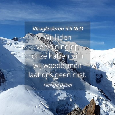 Picture 04 - Klaagliederen 5:5 NLD - Wij lijden vervolging op onze halzen; zijn wij - Bible Verse Picture