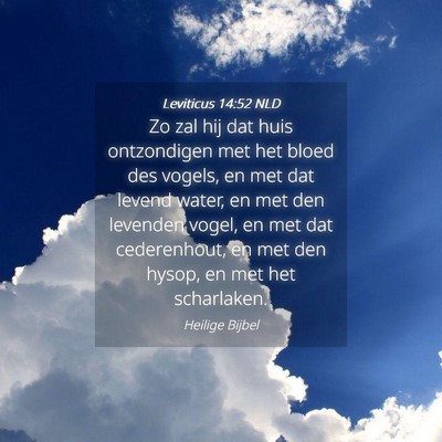 Picture 04 - Leviticus 14:52 NLD - Zo zal hij dat huis ontzondigen met het bloed des - Bible Verse Picture