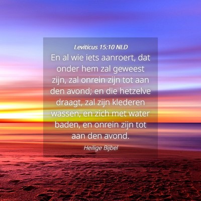 Picture 04 - Leviticus 15:10 NLD - En al wie iets aanroert, dat onder hem zal - Bible Verse Picture