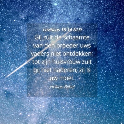 Picture 04 - Leviticus 18:14 NLD - Gij zult de schaamte van den broeder uws vaders - Bible Verse Picture
