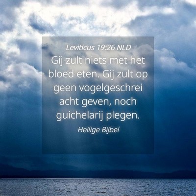 Picture 04 - Leviticus 19:26 NLD - Gij zult niets met het bloed eten. Gij zult op - Bible Verse Picture