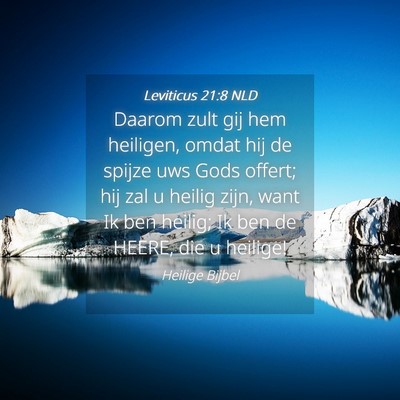 Picture 04 - Leviticus 21:8 NLD - Daarom zult gij hem heiligen, omdat hij de spijze - Bible Verse Picture