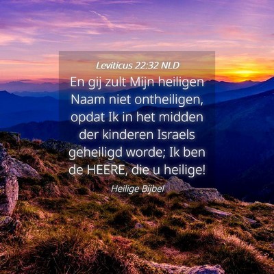 Picture 04 - Leviticus 22:32 NLD - En gij zult Mijn heiligen Naam niet ontheiligen, - Bible Verse Picture