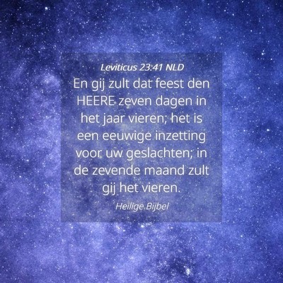Picture 04 - Leviticus 23:41 NLD - En gij zult dat feest den HEERE zeven dagen in - Bible Verse Picture