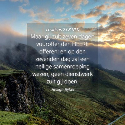 Picture 04 - Leviticus 23:8 NLD - Maar gij zult zeven dagen vuuroffer den HEERE - Bible Verse Picture