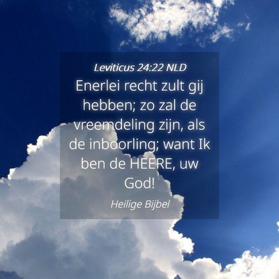 Picture 04 - Leviticus 24:22 NLD - Enerlei recht zult gij hebben; zo zal de - Bible Verse Picture