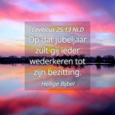 Picture 04 - Leviticus 25:13 NLD - Op dat jubeljaar zult gij ieder wederkeren tot - Bible Verse Picture