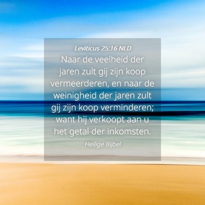 Picture 04 - Leviticus 25:16 NLD - Naar de veelheid der jaren zult gij zijn koop - Bible Verse Picture