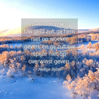 Picture 04 - Leviticus 25:37 NLD - Uw geld zult gij hem niet op woeker geven, en gij - Bible Verse Picture