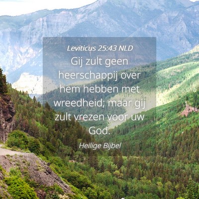 Picture 04 - Leviticus 25:43 NLD - Gij zult geen heerschappij over hem hebben met - Bible Verse Picture