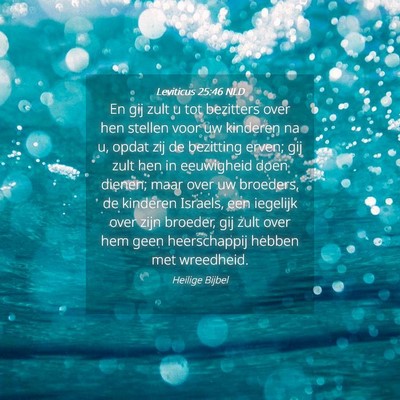 Picture 04 - Leviticus 25:46 NLD - En gij zult u tot bezitters over hen stellen voor - Bible Verse Picture