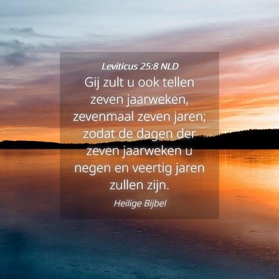 Picture 04 - Leviticus 25:8 NLD - Gij zult u ook tellen zeven jaarweken, zevenmaal - Bible Verse Picture