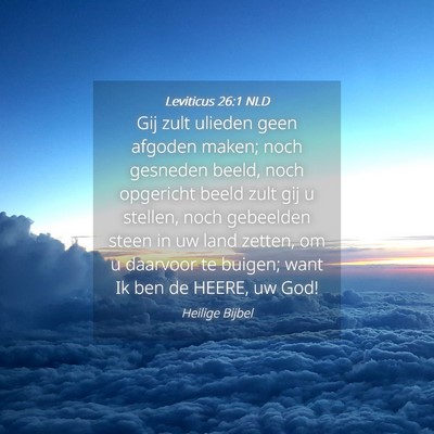 Picture 04 - Leviticus 26:1 NLD - Gij zult ulieden geen afgoden maken; noch - Bible Verse Picture