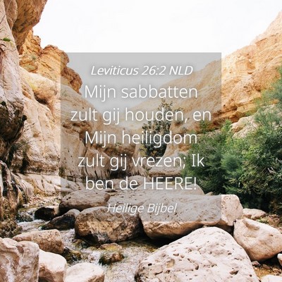 Picture 04 - Leviticus 26:2 NLD - Mijn sabbatten zult gij houden, en Mijn heiligdom - Bible Verse Picture