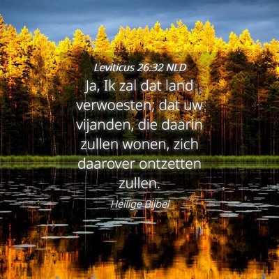 Picture 04 - Leviticus 26:32 NLD - Ja, Ik zal dat land verwoesten; dat uw vijanden, - Bible Verse Picture
