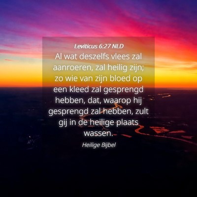 Picture 04 - Leviticus 6:27 NLD - Al wat deszelfs vlees zal aanroeren, zal heilig - Bible Verse Picture