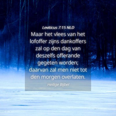 Picture 04 - Leviticus 7:15 NLD - Maar het vlees van het lofoffer zijns dankoffers - Bible Verse Picture