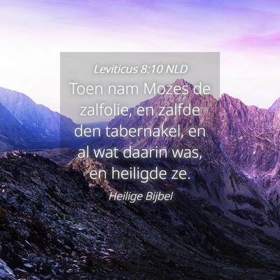 Picture 04 - Leviticus 8:10 NLD - Toen nam Mozes de zalfolie, en zalfde den - Bible Verse Picture