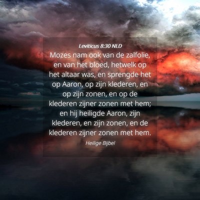 Picture 04 - Leviticus 8:30 NLD - Mozes nam ook van de zalfolie, en van het bloed, - Bible Verse Picture