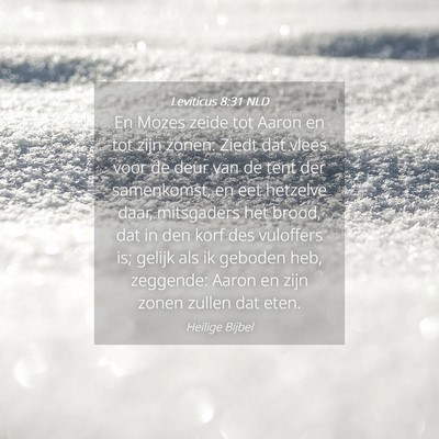 Picture 04 - Leviticus 8:31 NLD - En Mozes zeide tot Aaron en tot zijn zonen: Ziedt - Bible Verse Picture