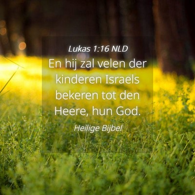 Picture 04 - Lukas 1:16 NLD - En hij zal velen der kinderen Israels bekeren tot - Bible Verse Picture
