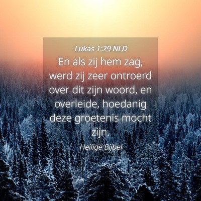 Picture 04 - Lukas 1:29 NLD - En als zij hem zag, werd zij zeer ontroerd over - Bible Verse Picture