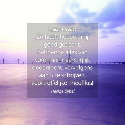 Picture 04 - Lukas 1:3 NLD - Zo heeft het ook mij goed gedacht, hebbende alles - Bible Verse Picture