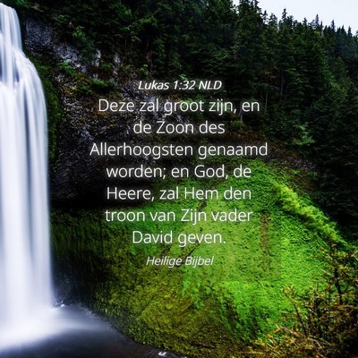 Picture 04 - Lukas 1:32 NLD - Deze zal groot zijn, en de Zoon des Allerhoogsten - Bible Verse Picture