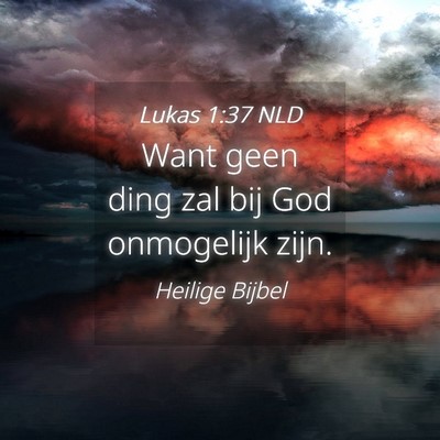 Picture 04 - Lukas 1:37 NLD - Want geen ding zal bij God onmogelijk - Bible Verse Picture