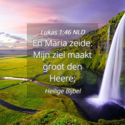 Picture 04 - Lukas 1:46 NLD - En Maria zeide: Mijn ziel maakt groot den - Bible Verse Picture