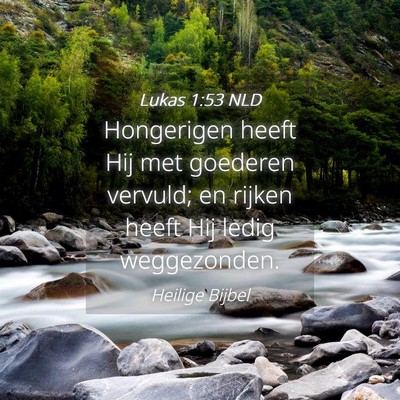 Picture 04 - Lukas 1:53 NLD - Hongerigen heeft Hij met goederen vervuld; en - Bible Verse Picture