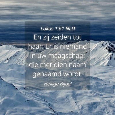 Picture 04 - Lukas 1:61 NLD - En zij zeiden tot haar: Er is niemand in uw - Bible Verse Picture