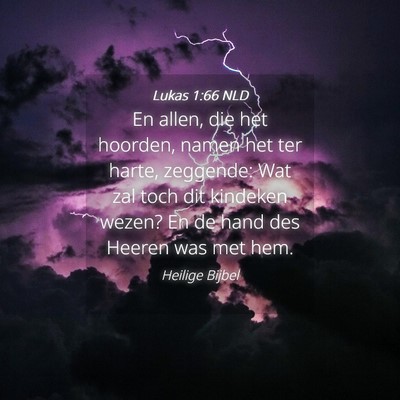 Picture 04 - Lukas 1:66 NLD - En allen, die het hoorden, namen het ter harte, - Bible Verse Picture