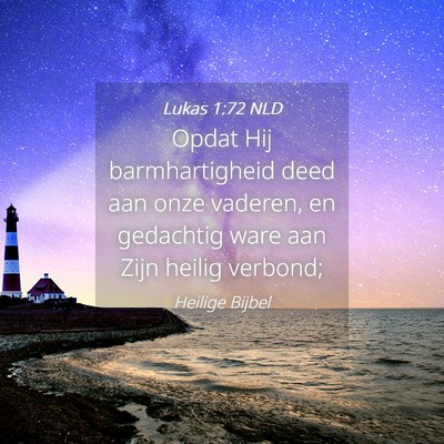 Picture 04 - Lukas 1:72 NLD - Opdat Hij barmhartigheid deed aan onze vaderen, - Bible Verse Picture