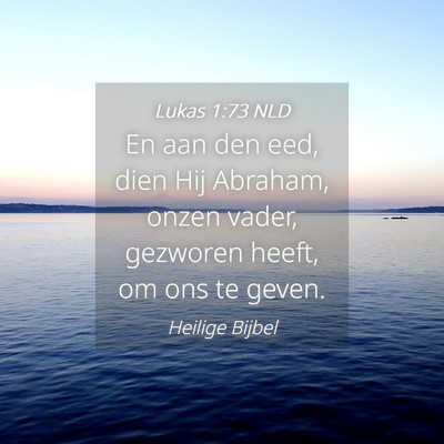 Picture 04 - Lukas 1:73 NLD - En aan den eed, dien Hij Abraham, onzen vader, - Bible Verse Picture