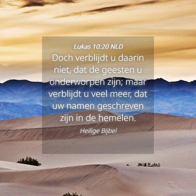 Picture 04 - Lukas 10:20 NLD - Doch verblijdt u daarin niet, dat de geesten u - Bible Verse Picture